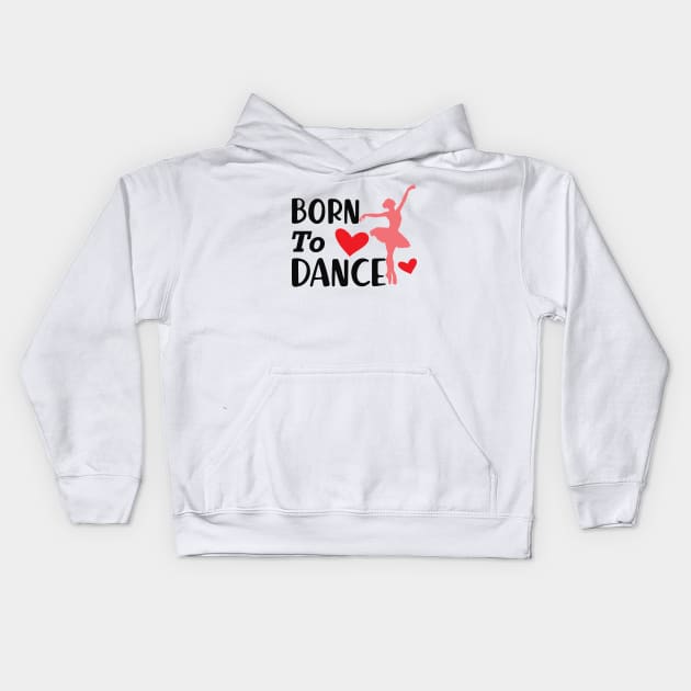 Dancer - Born to dance Kids Hoodie by KC Happy Shop